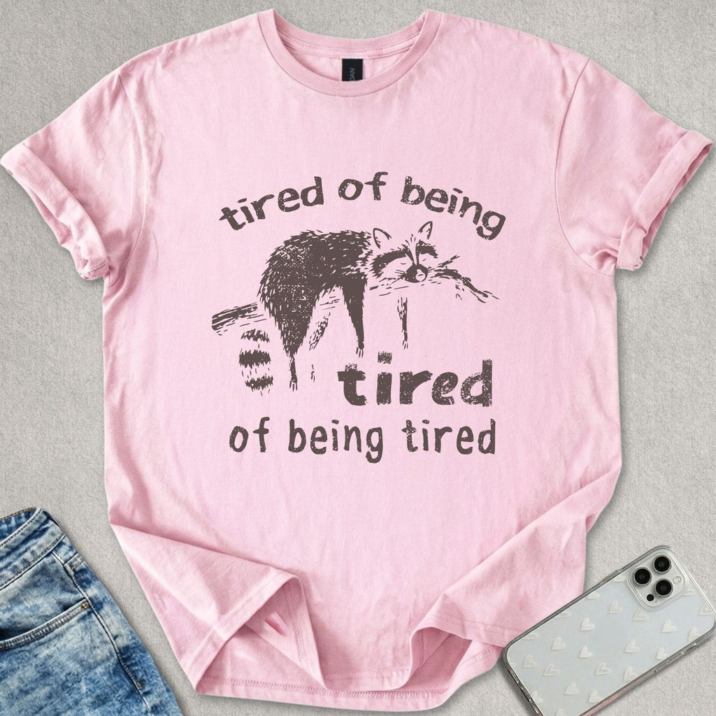 Tired Of Being Tired T-shirt
