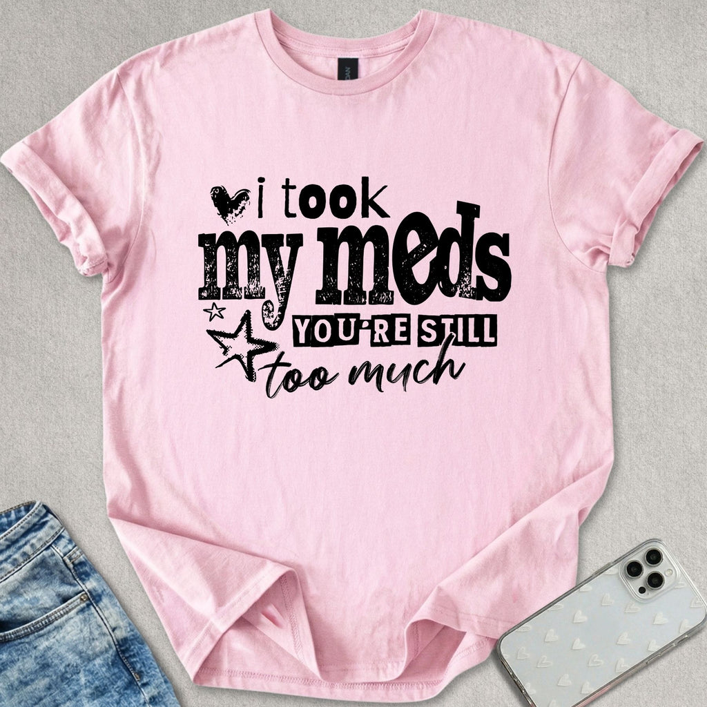 I Took My Meds T-shirt