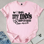 I Took My Meds T-shirt