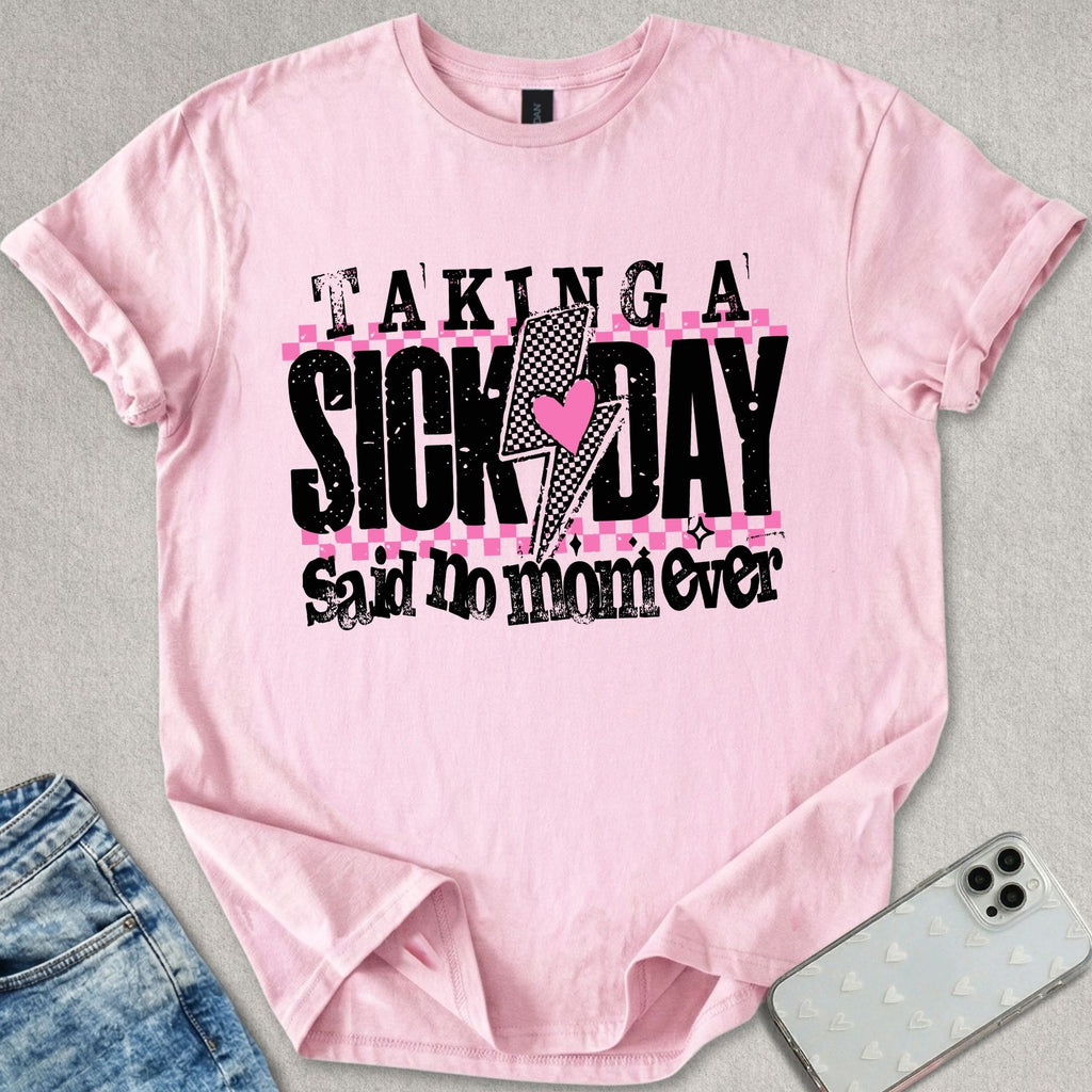 Taking A Sick Day T-shirt