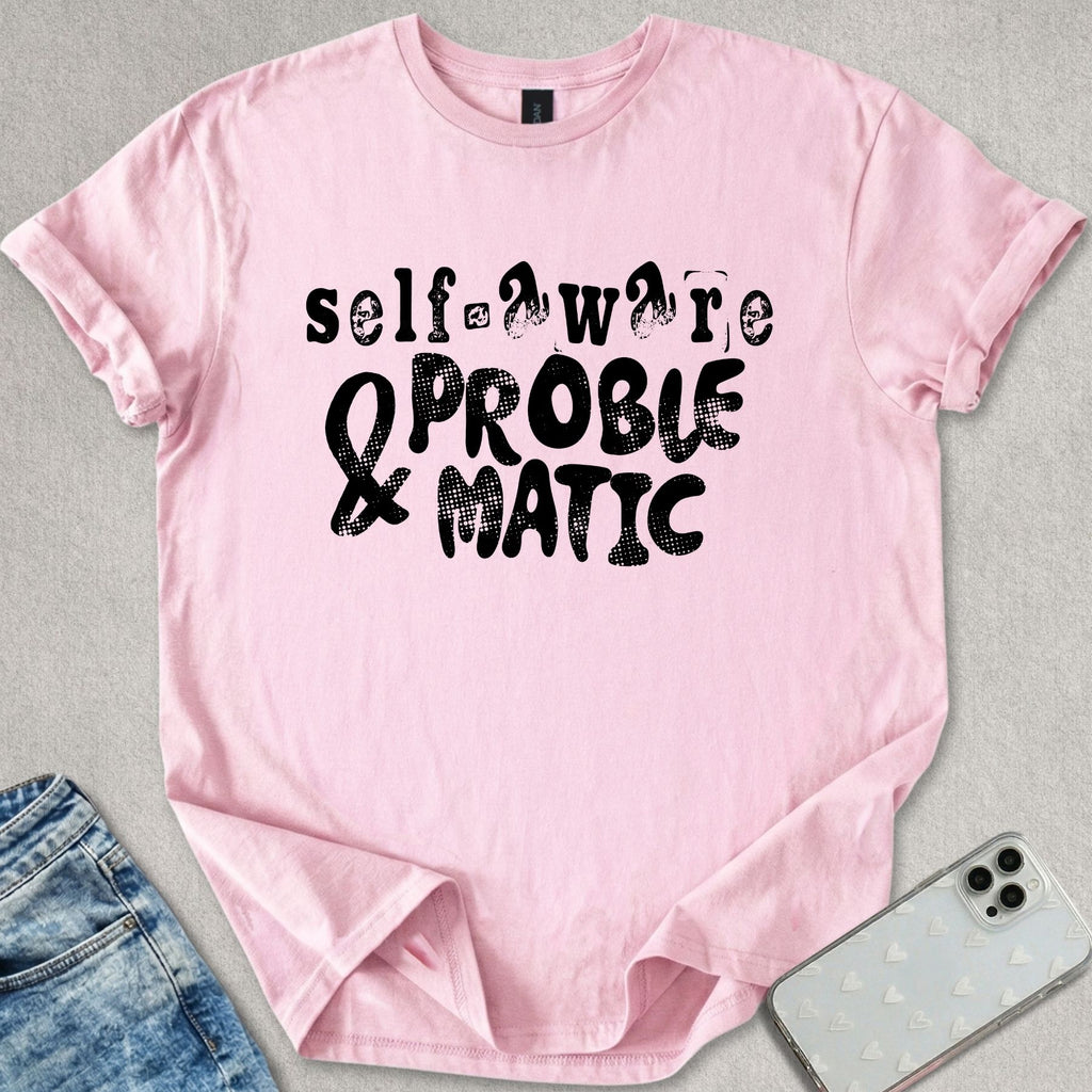 Self Aware & Problematic T-shirt