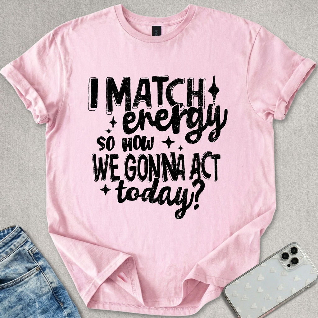 I Match Energy T-shirt