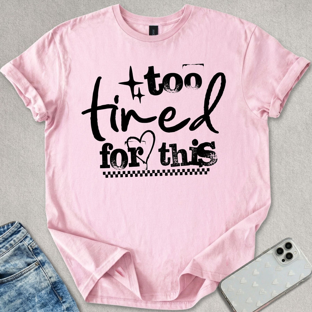 Too Tired For This T-shirt