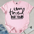 Too Tired For This T-shirt