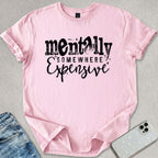 Mentally Somewhere Expensive T-shirt