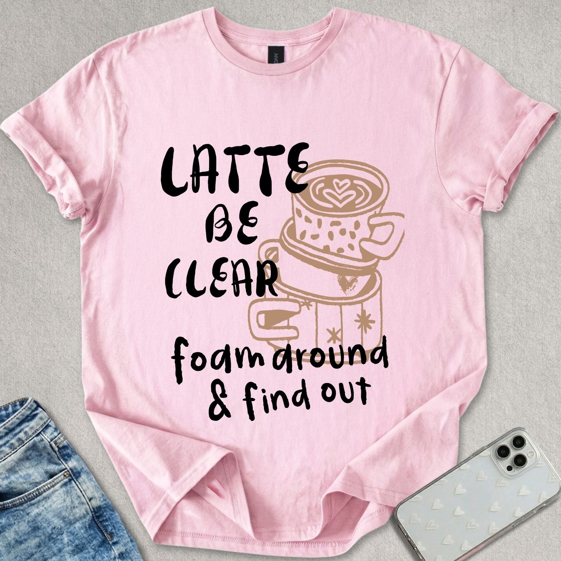 Latte Be Clear T-shirt