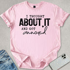I Thought About It T-shirt