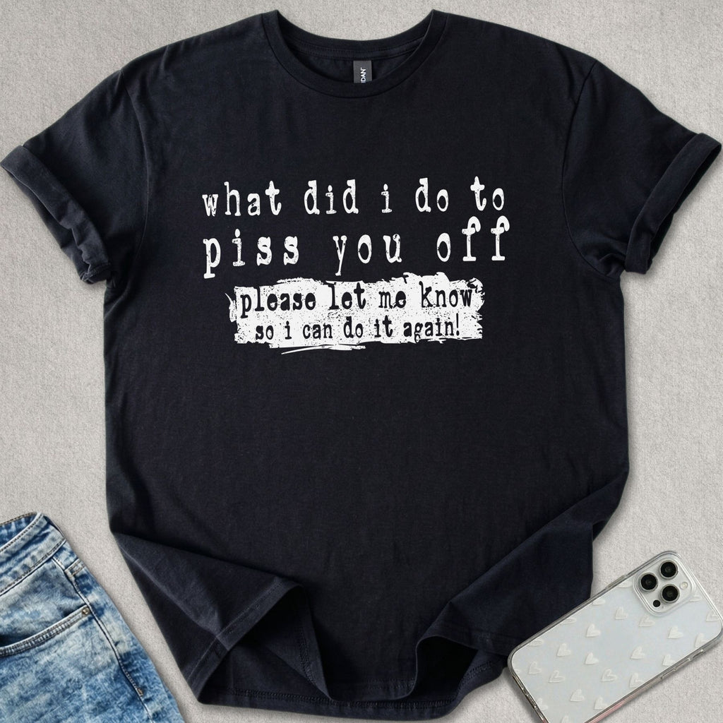Piss You Off T-shirt