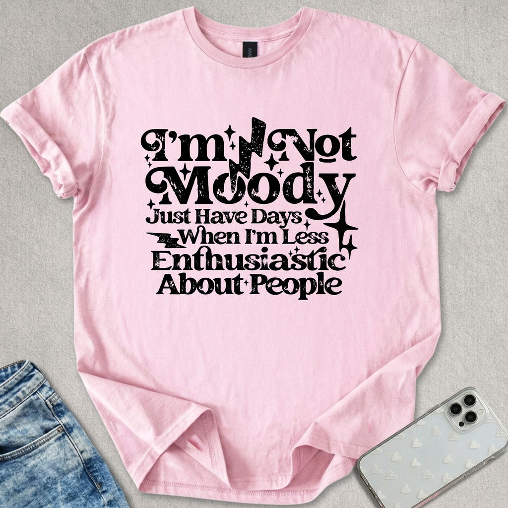 I'm Not Moody T-shirt