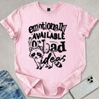 Emotionally Available For Bad Ideas T-shirt