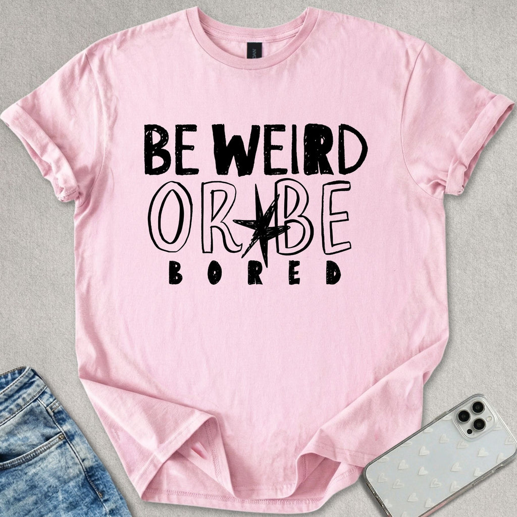 Be Weird T-shirt