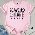 Be Weird T-shirt