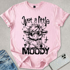 Just A Little Moody T-shirt
