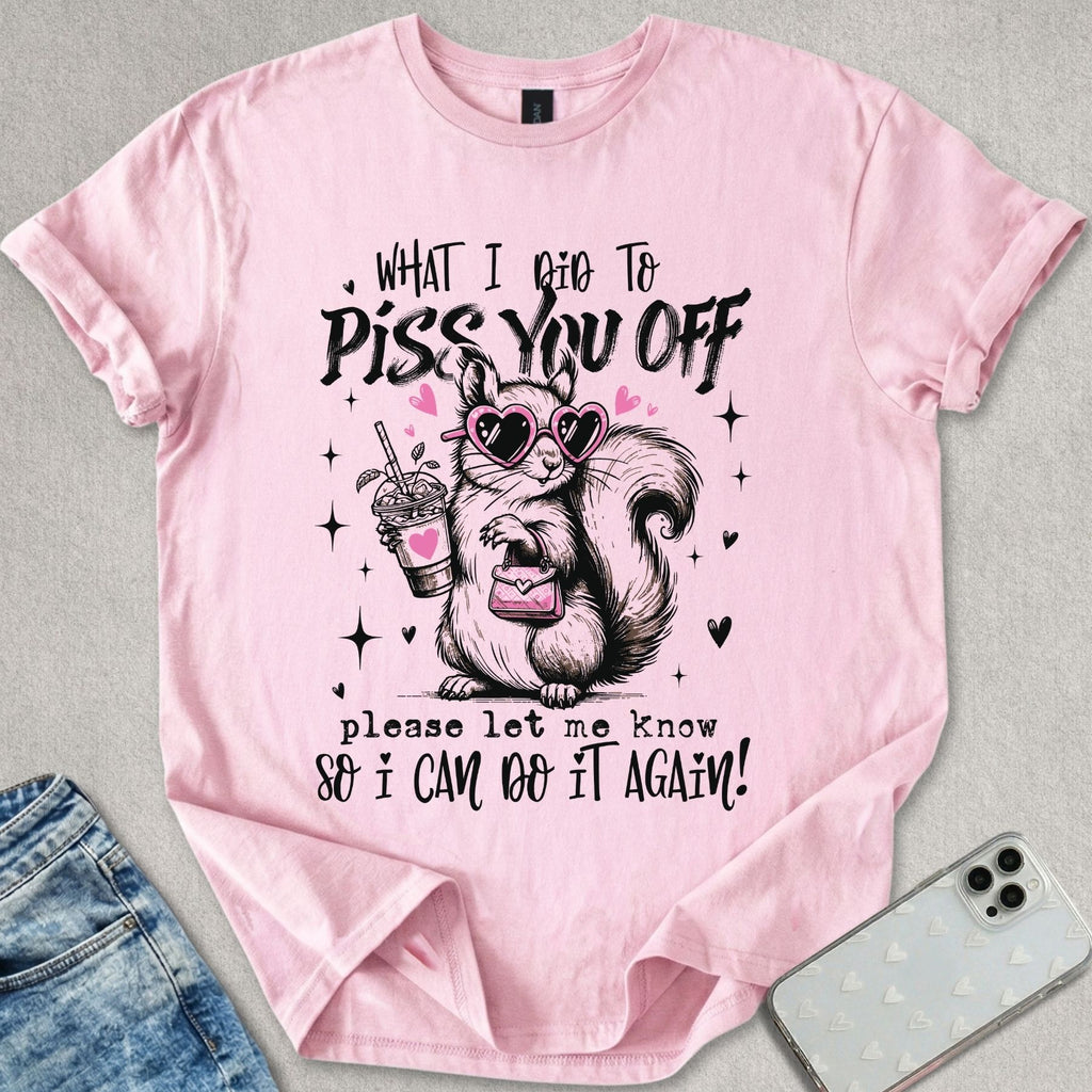 Piss You Off T-shirt