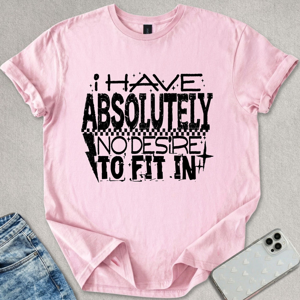 No Desire To Fit In T-shirt