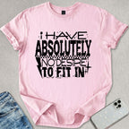 No Desire To Fit In T-shirt