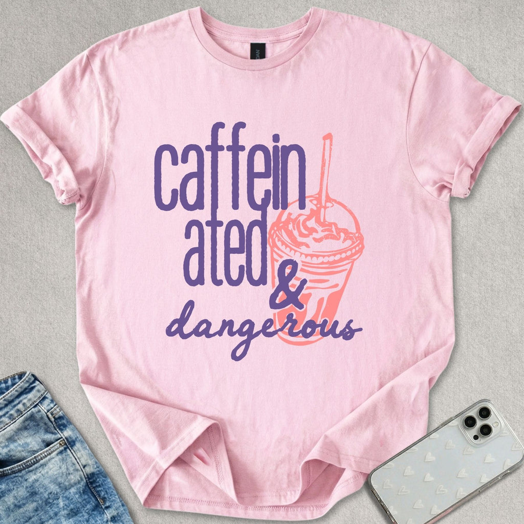 Caffeinated & Dangerous T-shirt