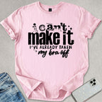 I Can't Make It T-shirt