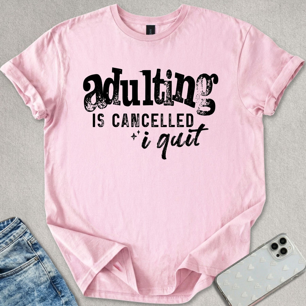 Adulting Is Cancelled T-shirt