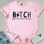 B*tch Positive T-shirt