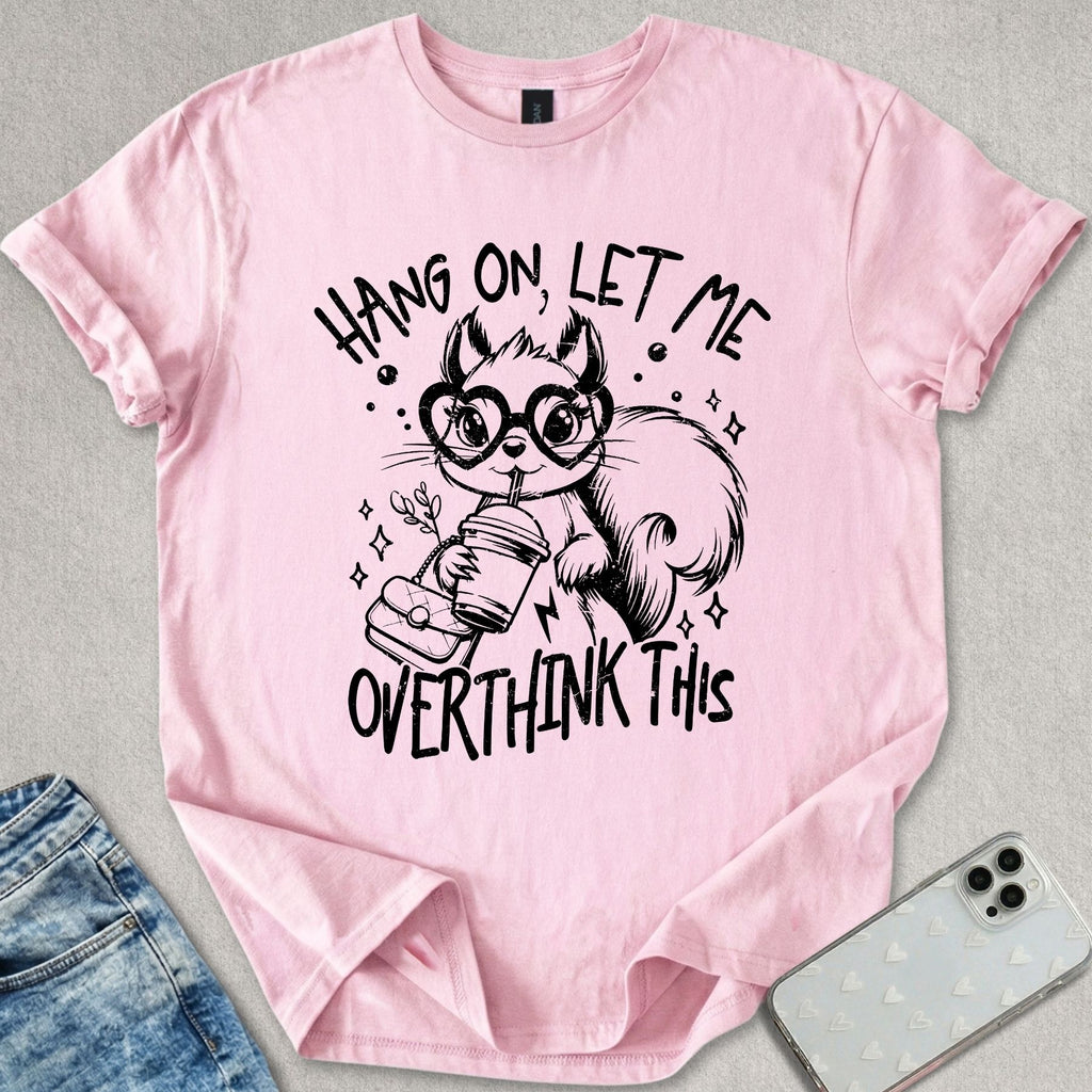 Let Me Overthink This T-shirt