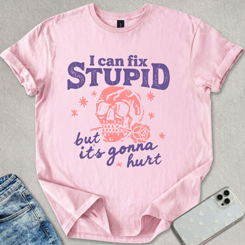 I Can Fix Stupid T-shirt