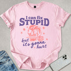 I Can Fix Stupid T-shirt