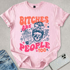 B*tches Are People Too T-shirt