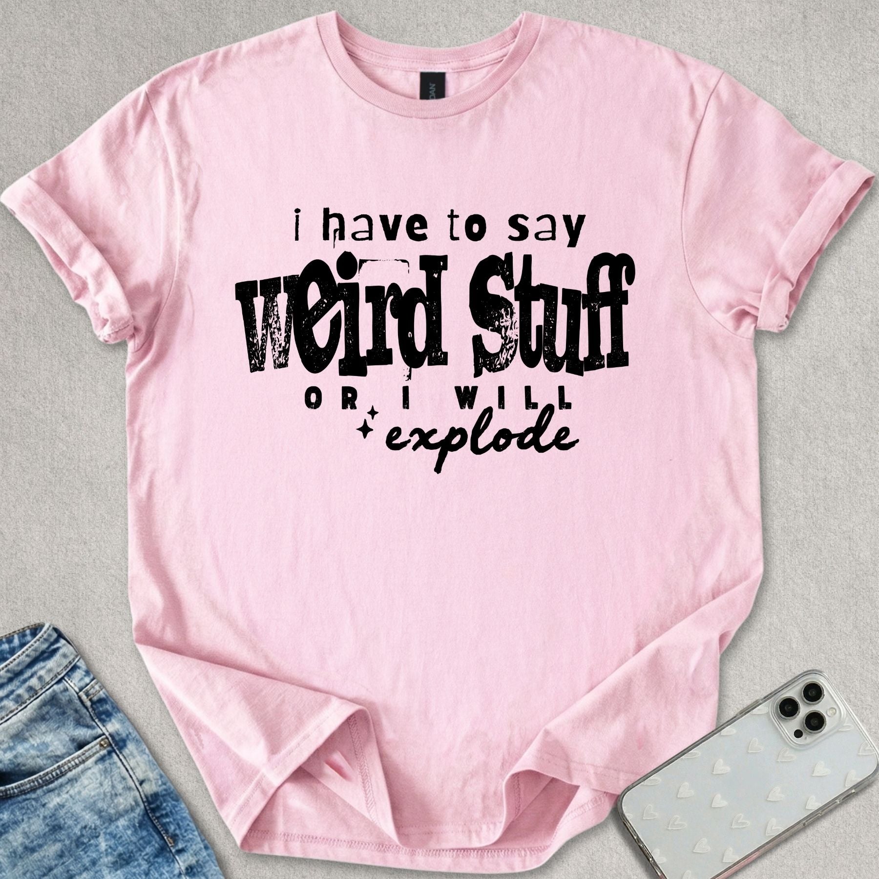 I Have To Say Weird Stuff T-shirt