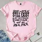 Good Women Still Exist T-shirt