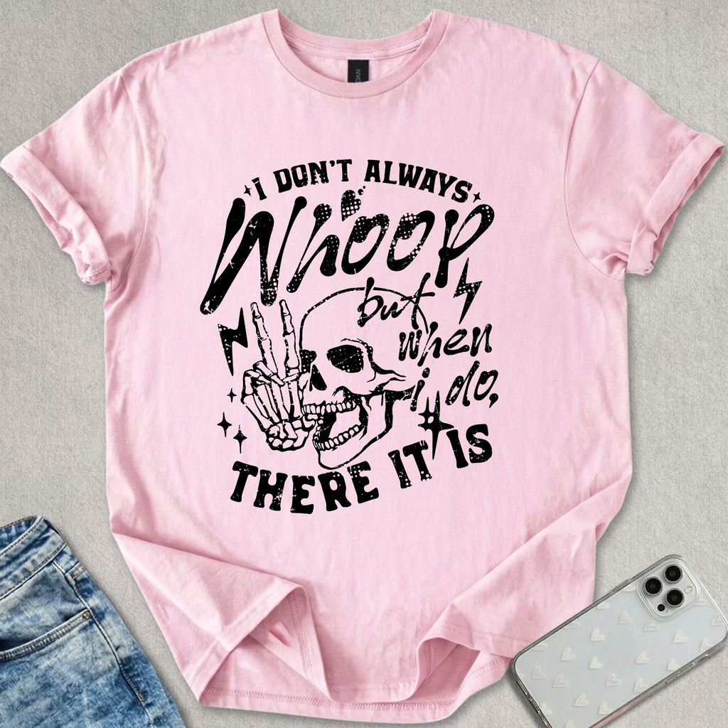 I Don't Always Whoop T-shirt