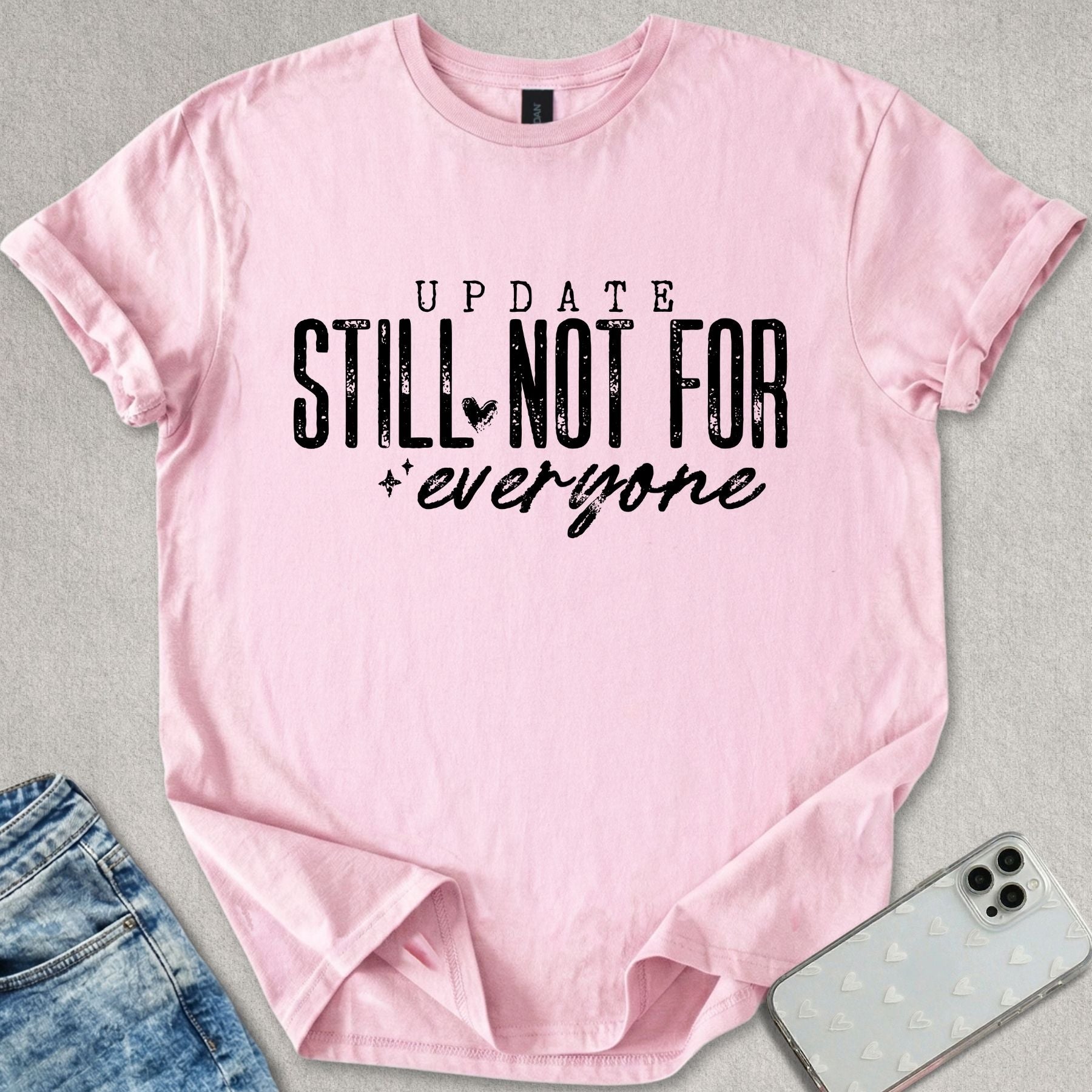Still Not For Everyone T-shirt