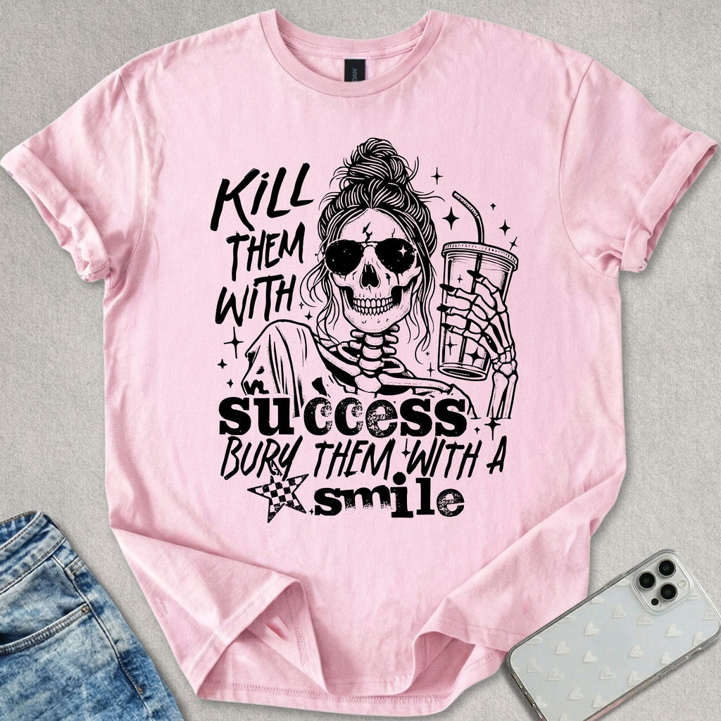 Kill Them With Success T-shirt