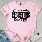 Currently Regretting The Yes T-shirt