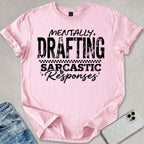 Mentally Drafting Sarcastic Responses T-shirt