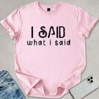 I Said What I Said T-shirt