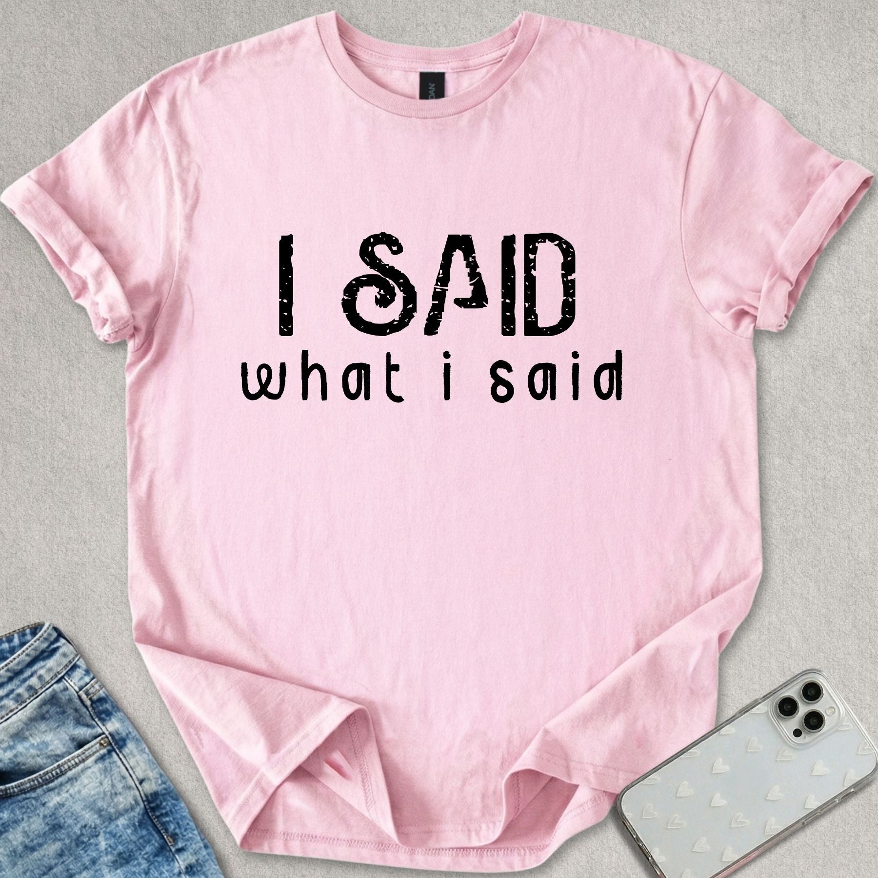 I Said What I Said T-shirt