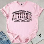 Apparently I Have An Attitude T-shirt