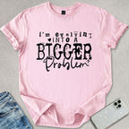 Bigger Problem T-shirt