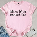 Let Me Overthink T-shirt