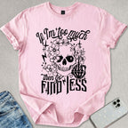 If I'm Too Much T-shirt