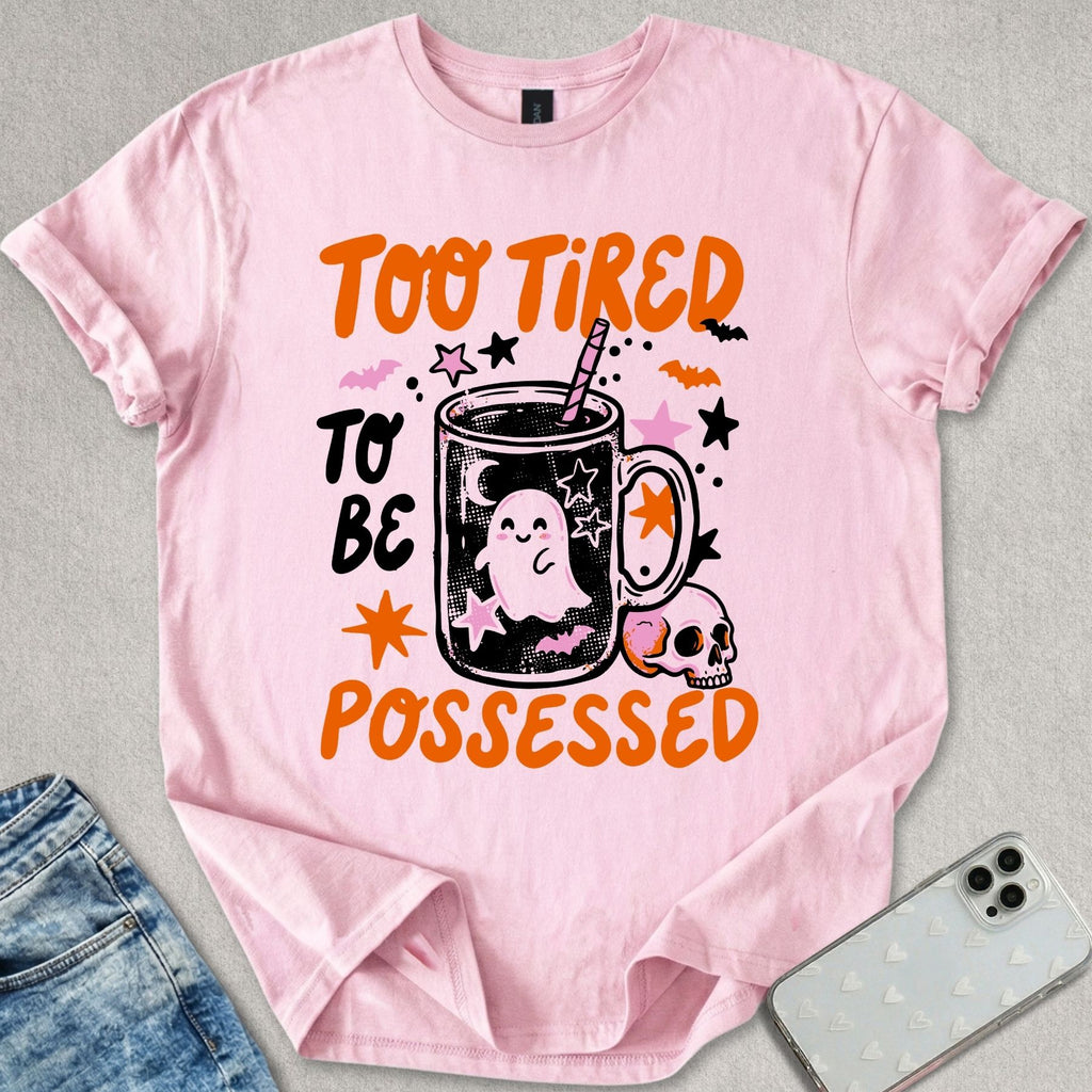 Too Tired To Be Possessed T-shirt