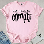 Not Likely To Comply T-shirt
