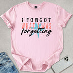 I Forgot T-shirt