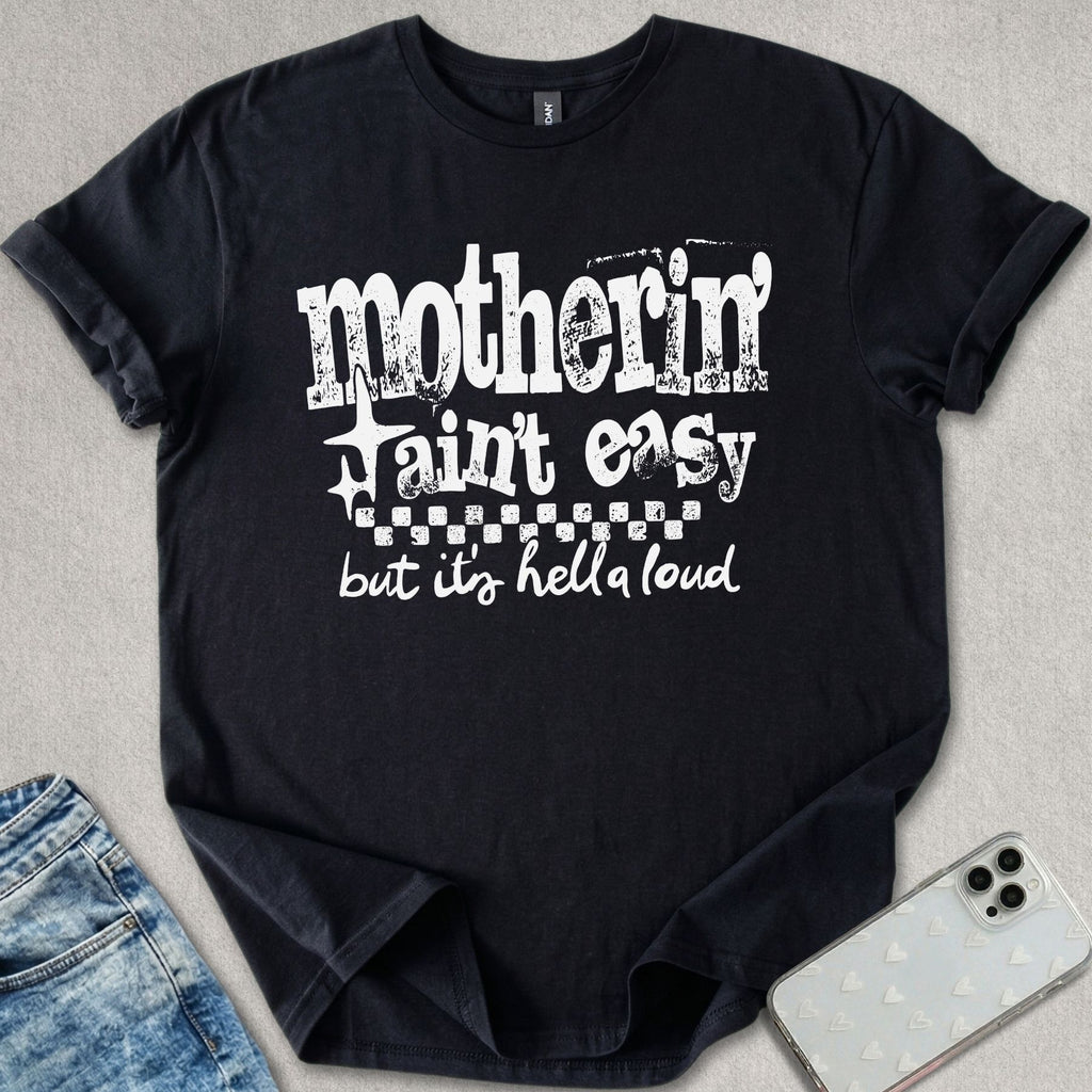 Motherin' Ain't Easy T-shirt