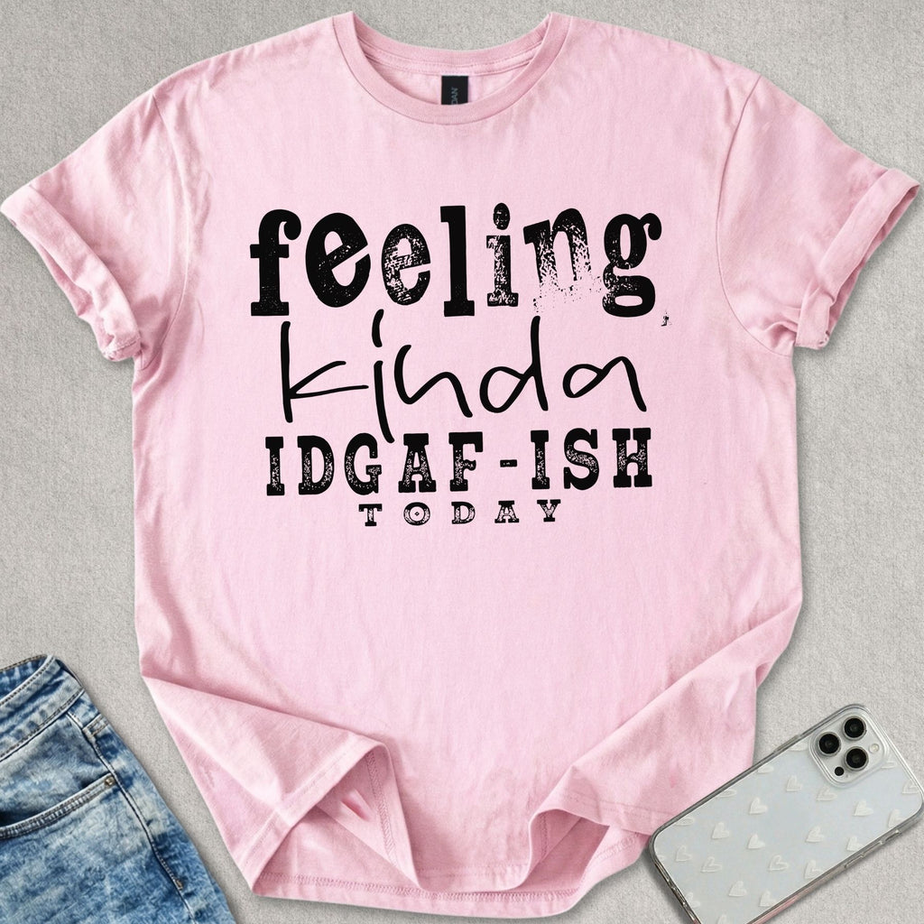 Kinda IDGAF-ISH T-shirt