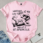 Whatever Life Throws At You T-shirt