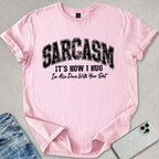 Sarcasm Is How I Hug T-shirt