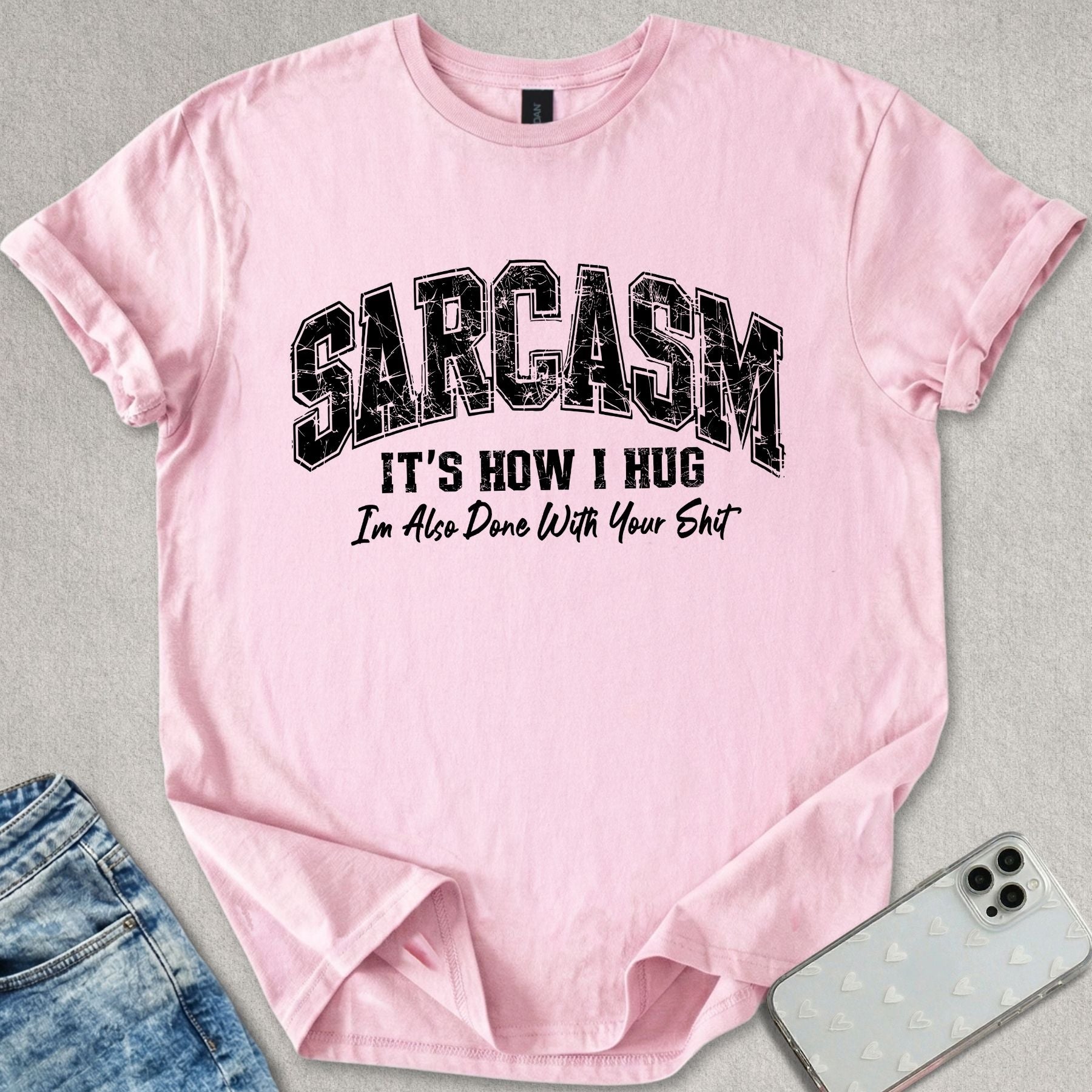Sarcasm Is How I Hug T-shirt
