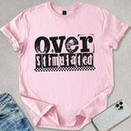 Over Stimulated T-shirt